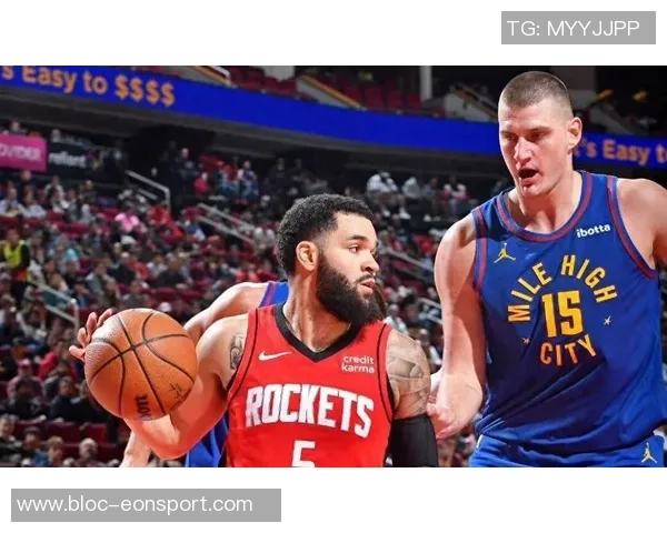 周五竞彩篮球焦点对决掘金客场挑战火箭争夺西部荣耀